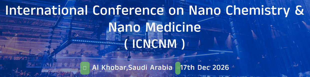 International Conference on Nano Chemistry & Nano Medicine (ICNCNM - 2026)
