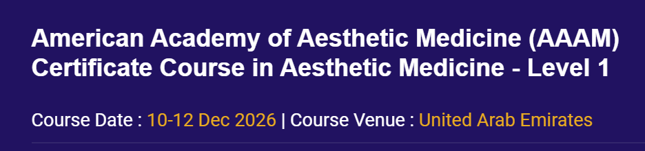 American Academy of Aesthetic Medicine (AAAM) Certificate Course in Aesthetic Medicine - Level 1