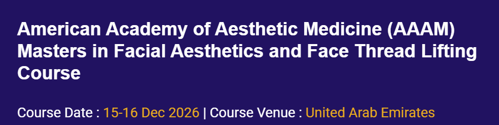 American Academy of Aesthetic Medicine (AAAM) Masters in Facial Aesthetics and Face Thread Lifting Course